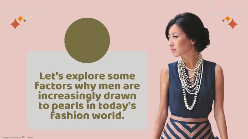 factors why men are increasingly drawn to pearls in today's fashion world